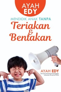 Mendidik Anak Tanpa Teriakan & Bentakan